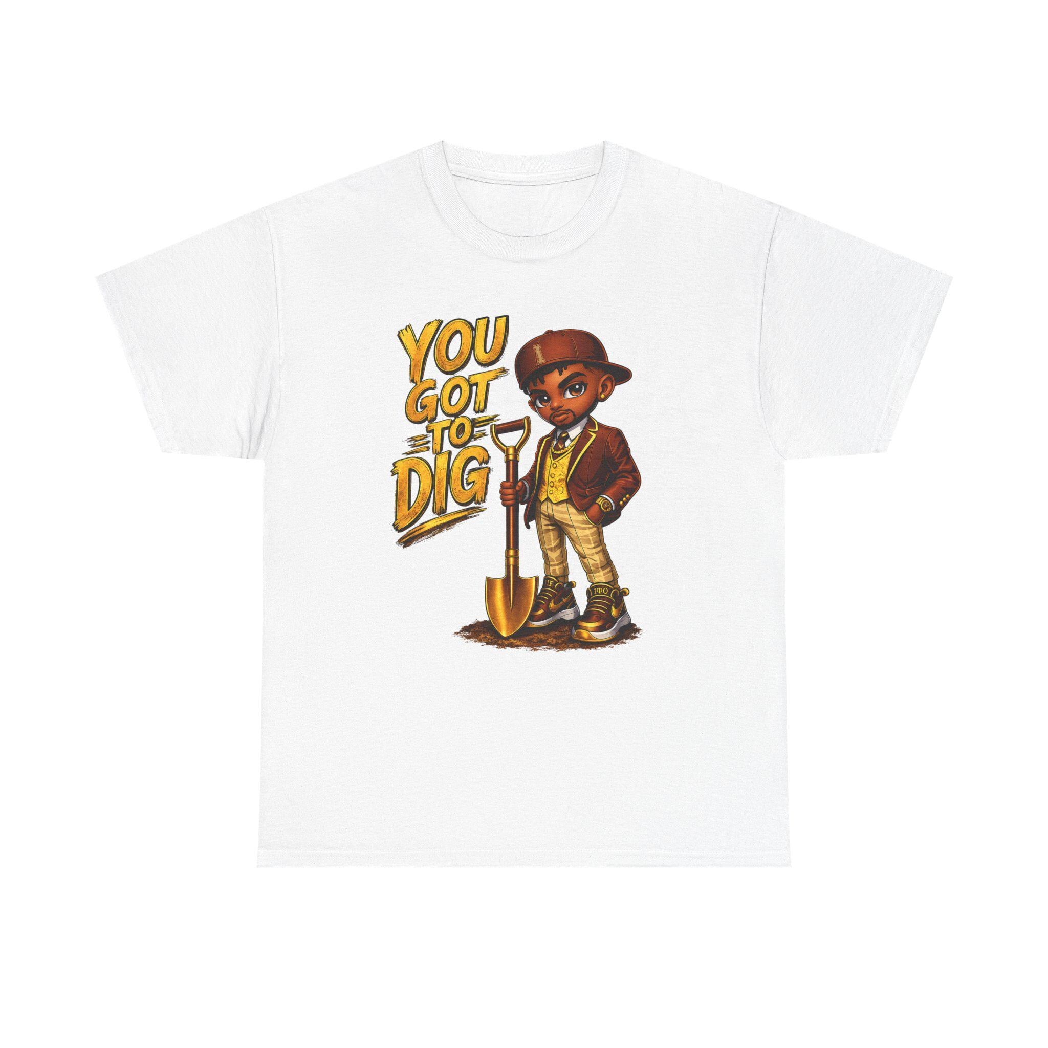 You Got To Dig Shirt Iota Inspired Tee Black Greek Apparel HBCU Pride Shirt College Streetwear Motivational Graphic Tee Gift for Him